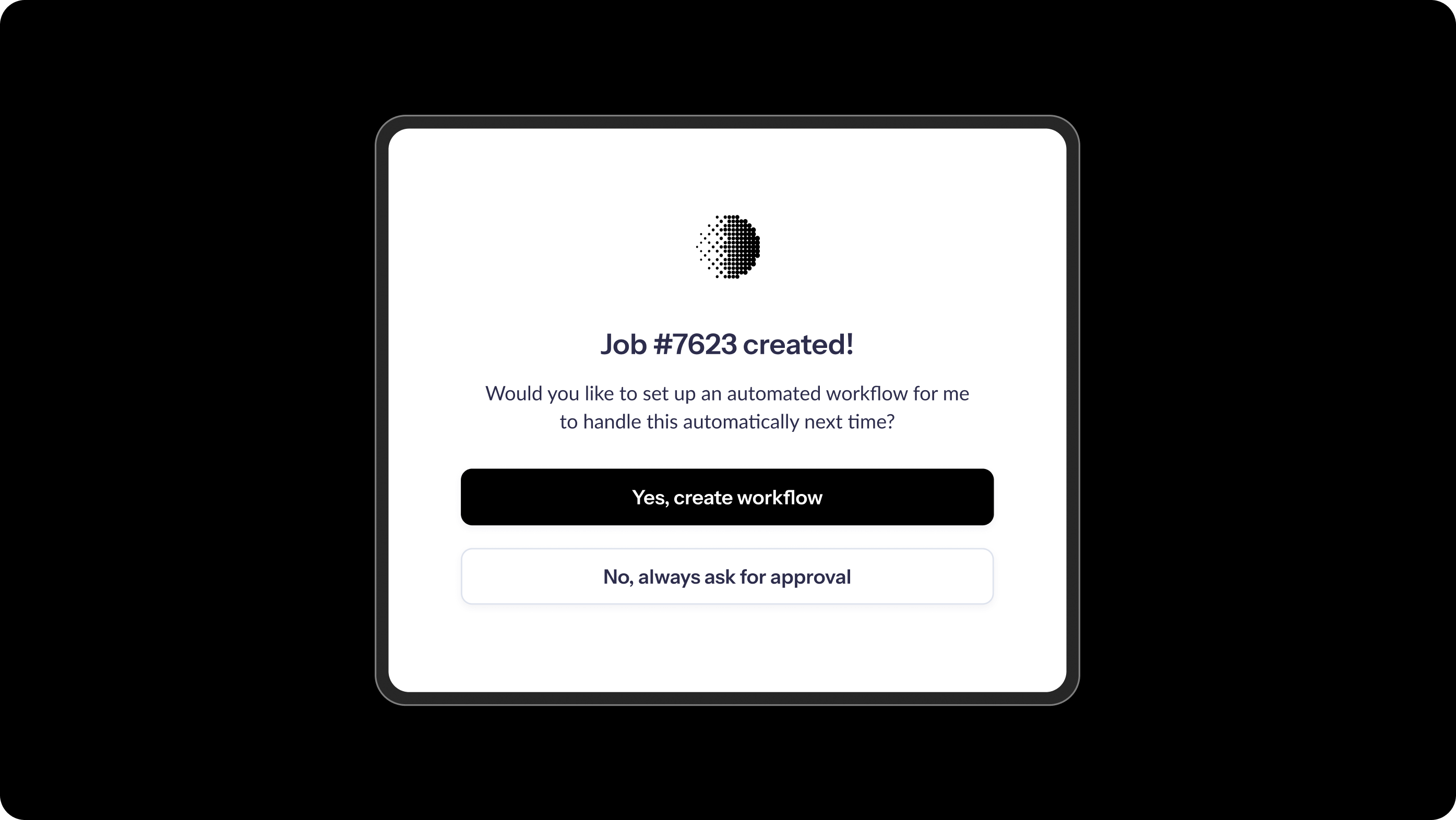 A dashboard interface displaying a job confirmation message with options to create an automated workflow or request approval.
